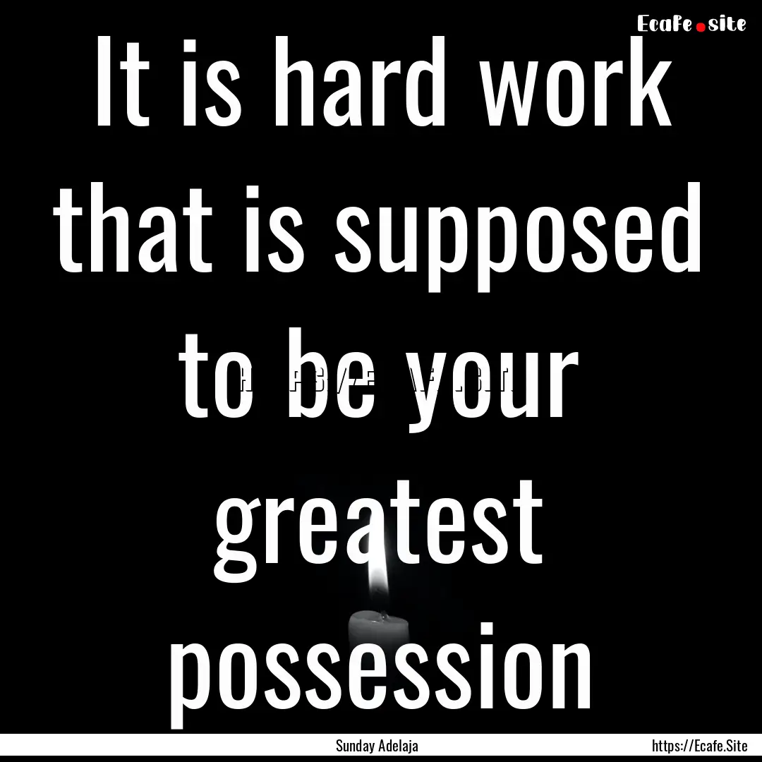 It is hard work that is supposed to be your.... : Quote by Sunday Adelaja