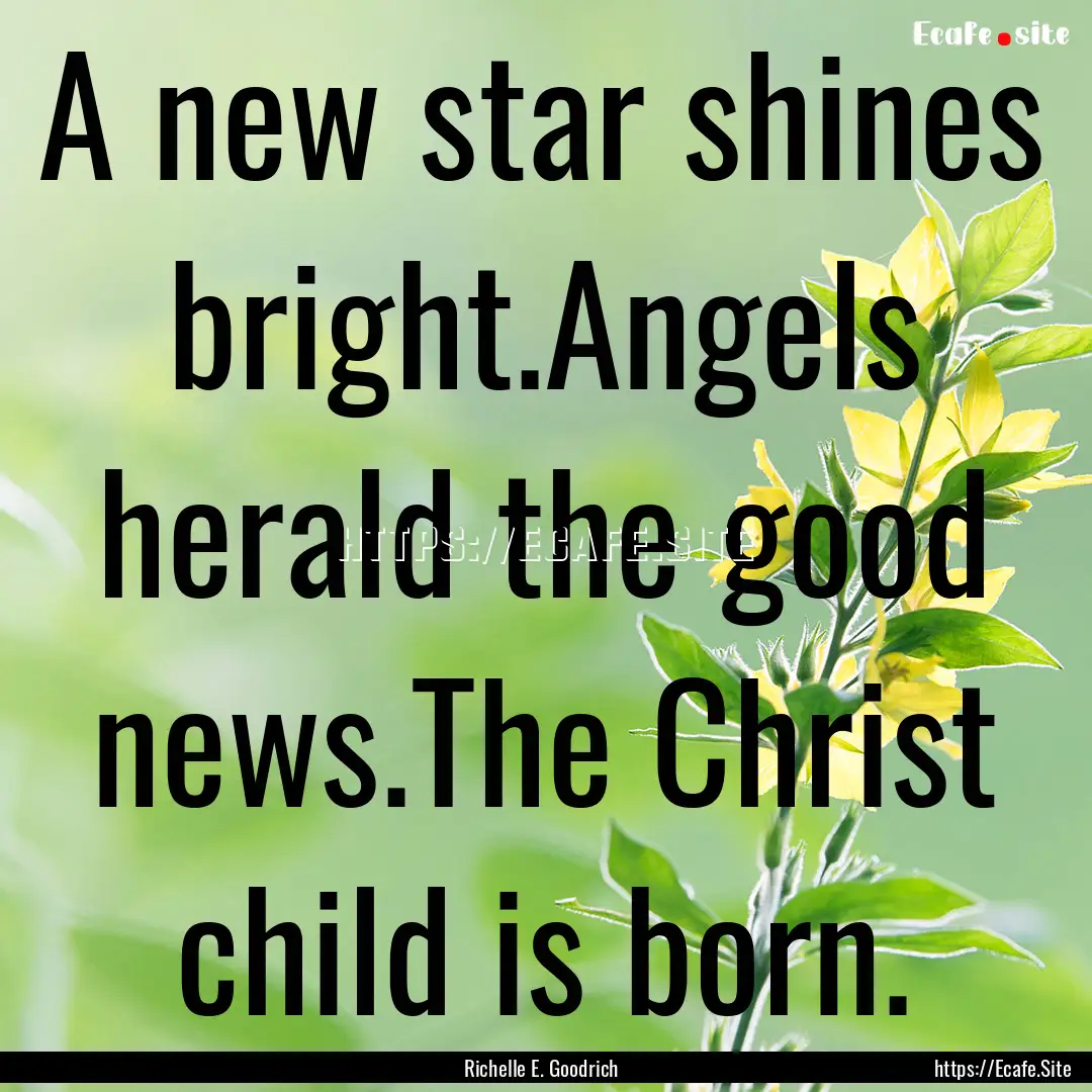 A new star shines bright.Angels herald the.... : Quote by Richelle E. Goodrich