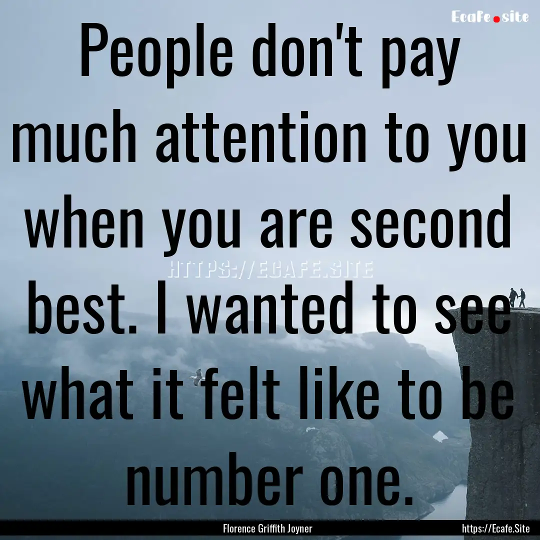 People don't pay much attention to you when.... : Quote by Florence Griffith Joyner