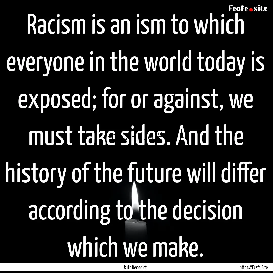 Racism is an ism to which everyone in the.... : Quote by Ruth Benedict