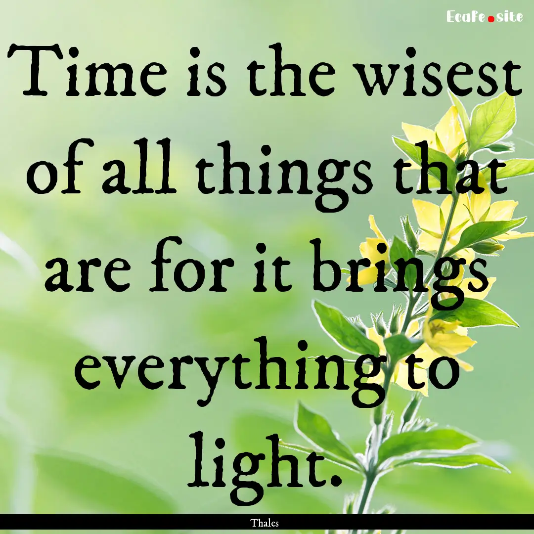 Time is the wisest of all things that are.... : Quote by Thales