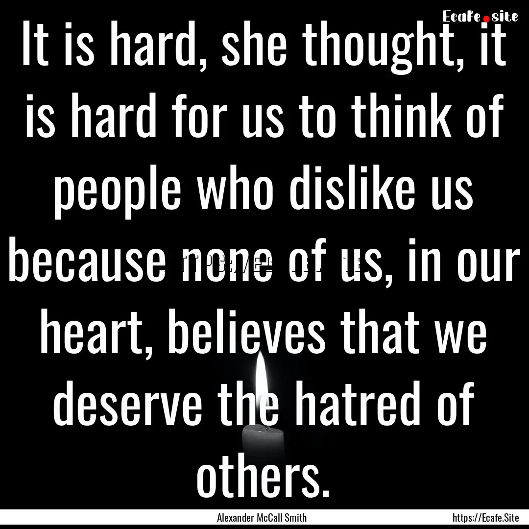 It is hard, she thought, it is hard for us.... : Quote by Alexander McCall Smith