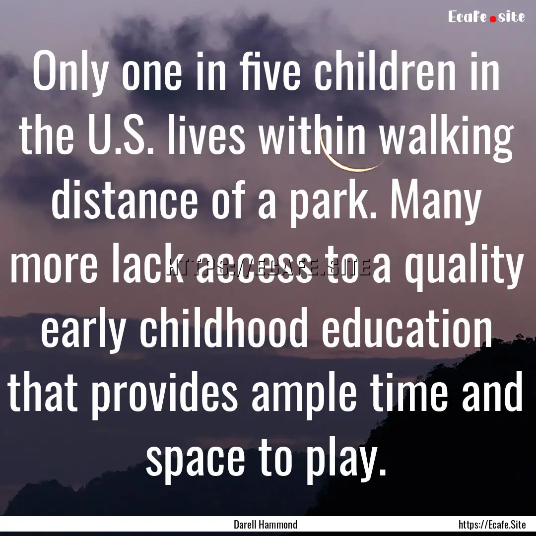 Only one in five children in the U.S. lives.... : Quote by Darell Hammond