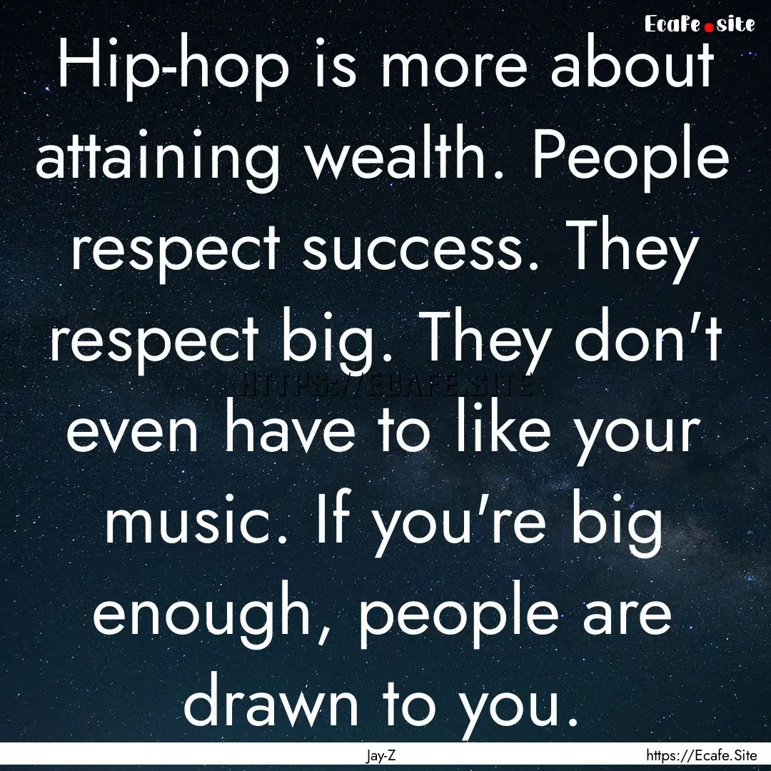 Hip-hop is more about attaining wealth. People.... : Quote by Jay-Z