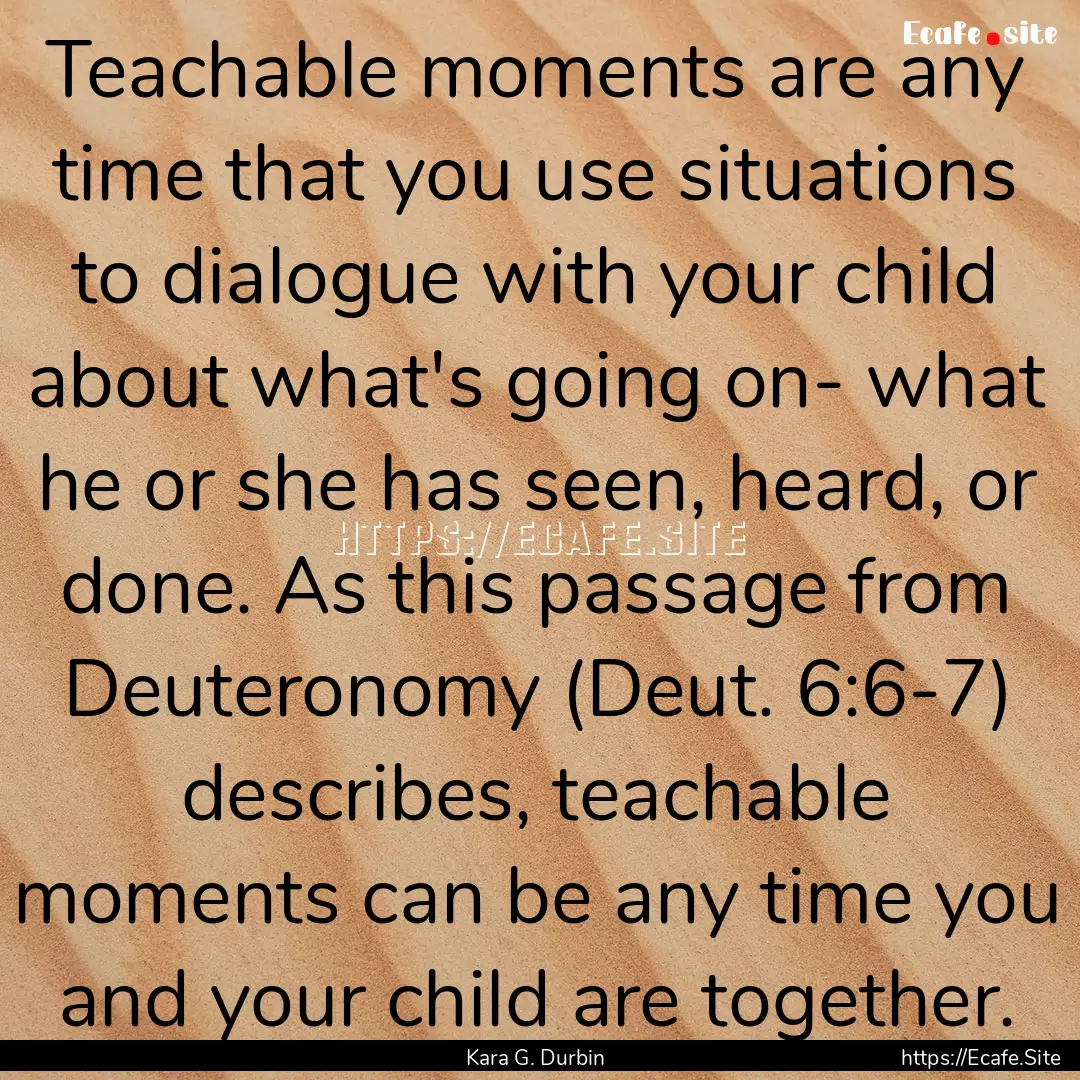 Teachable moments are any time that you use.... : Quote by Kara G. Durbin