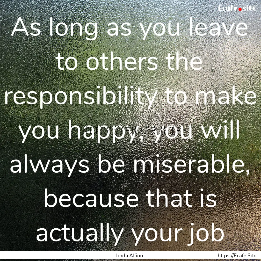 As long as you leave to others the responsibility.... : Quote by Linda Alfiori