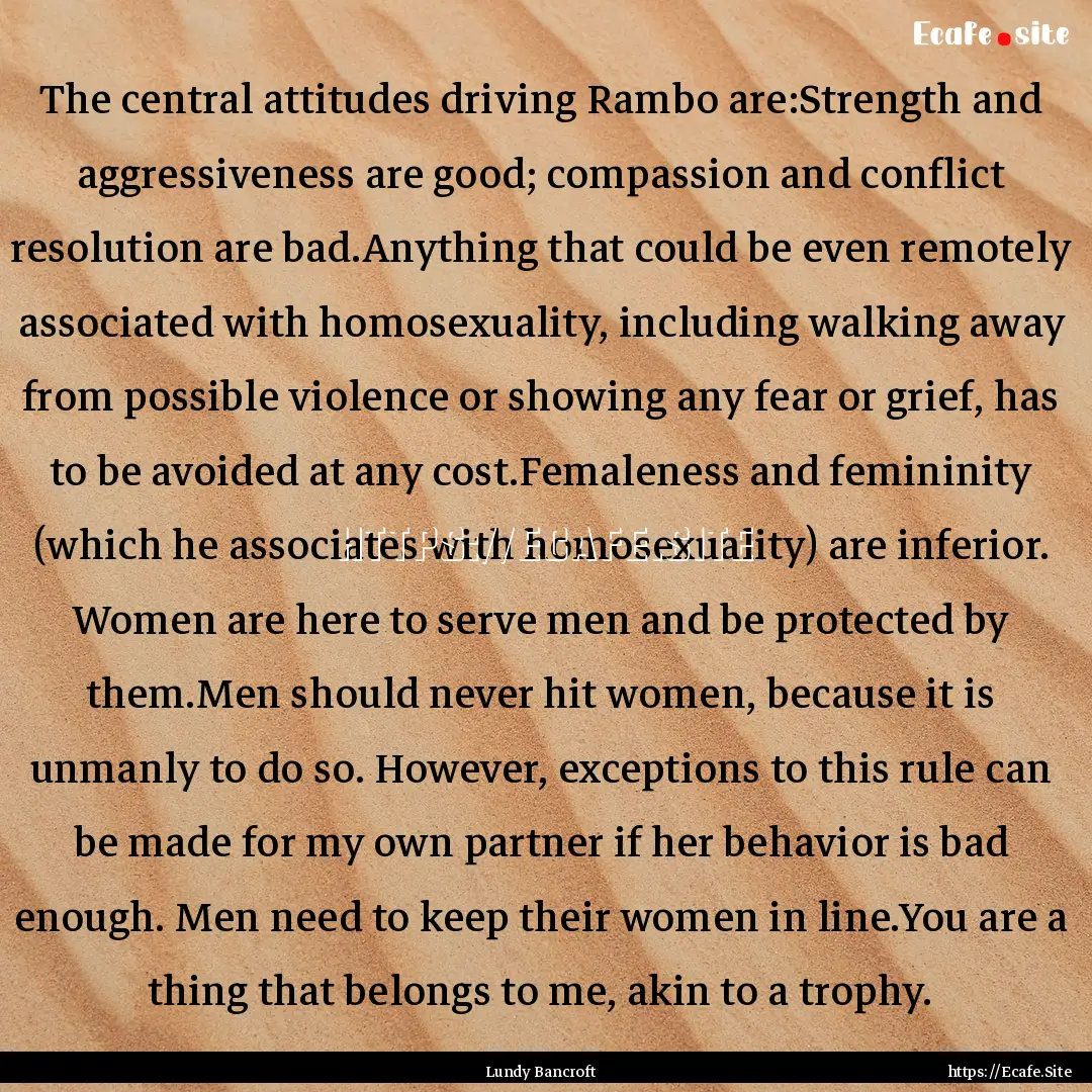 The central attitudes driving Rambo are:Strength.... : Quote by Lundy Bancroft