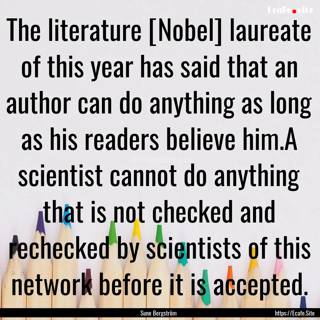 The literature [Nobel] laureate of this year.... : Quote by Sune Bergström