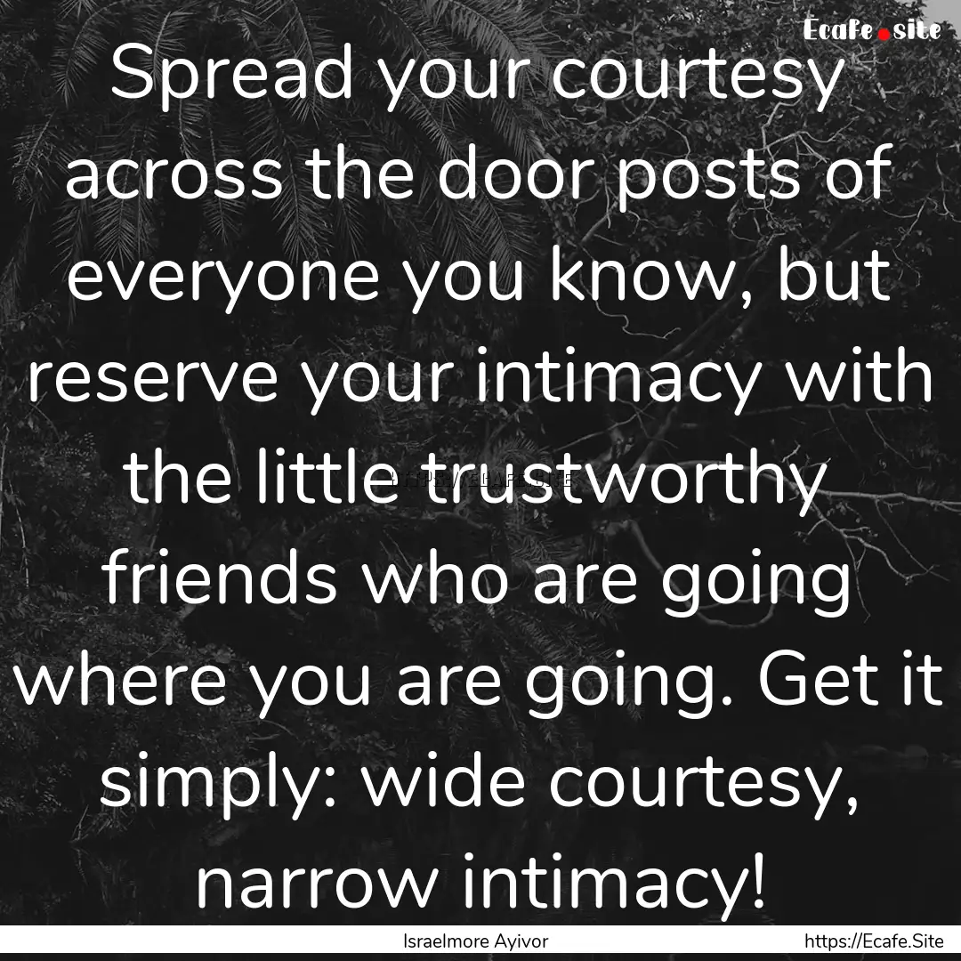 Spread your courtesy across the door posts.... : Quote by Israelmore Ayivor