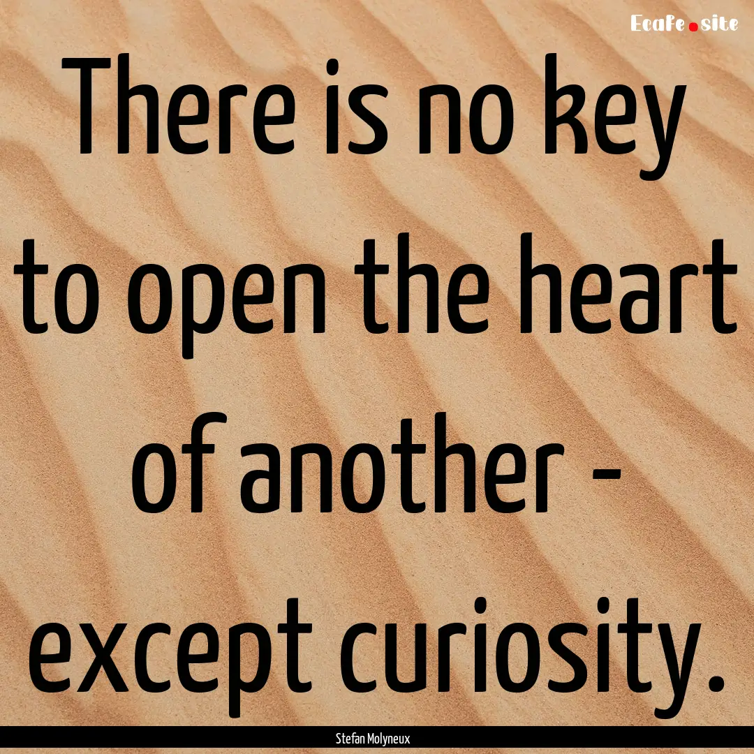 There is no key to open the heart of another.... : Quote by Stefan Molyneux