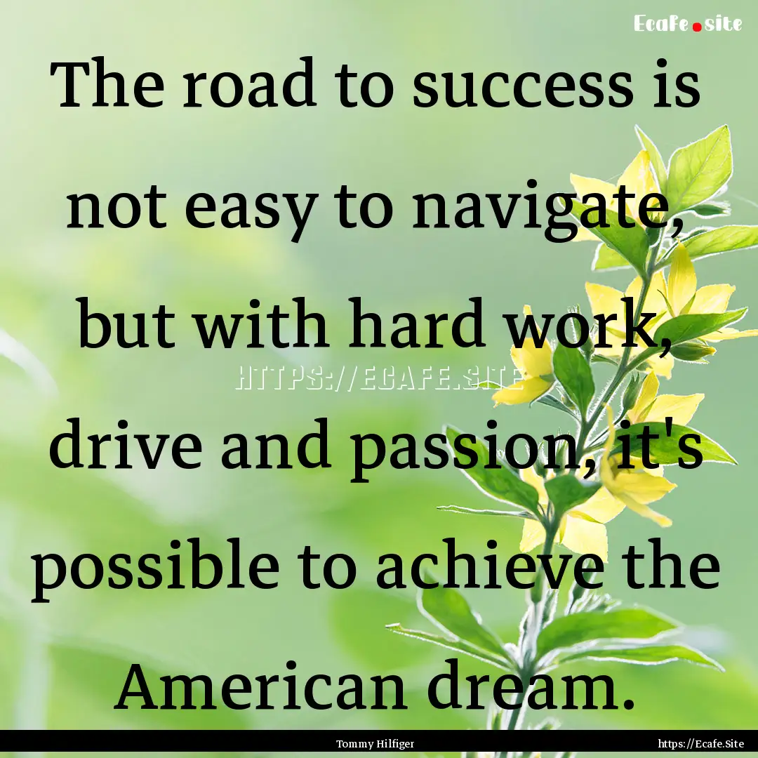 The road to success is not easy to navigate,.... : Quote by Tommy Hilfiger