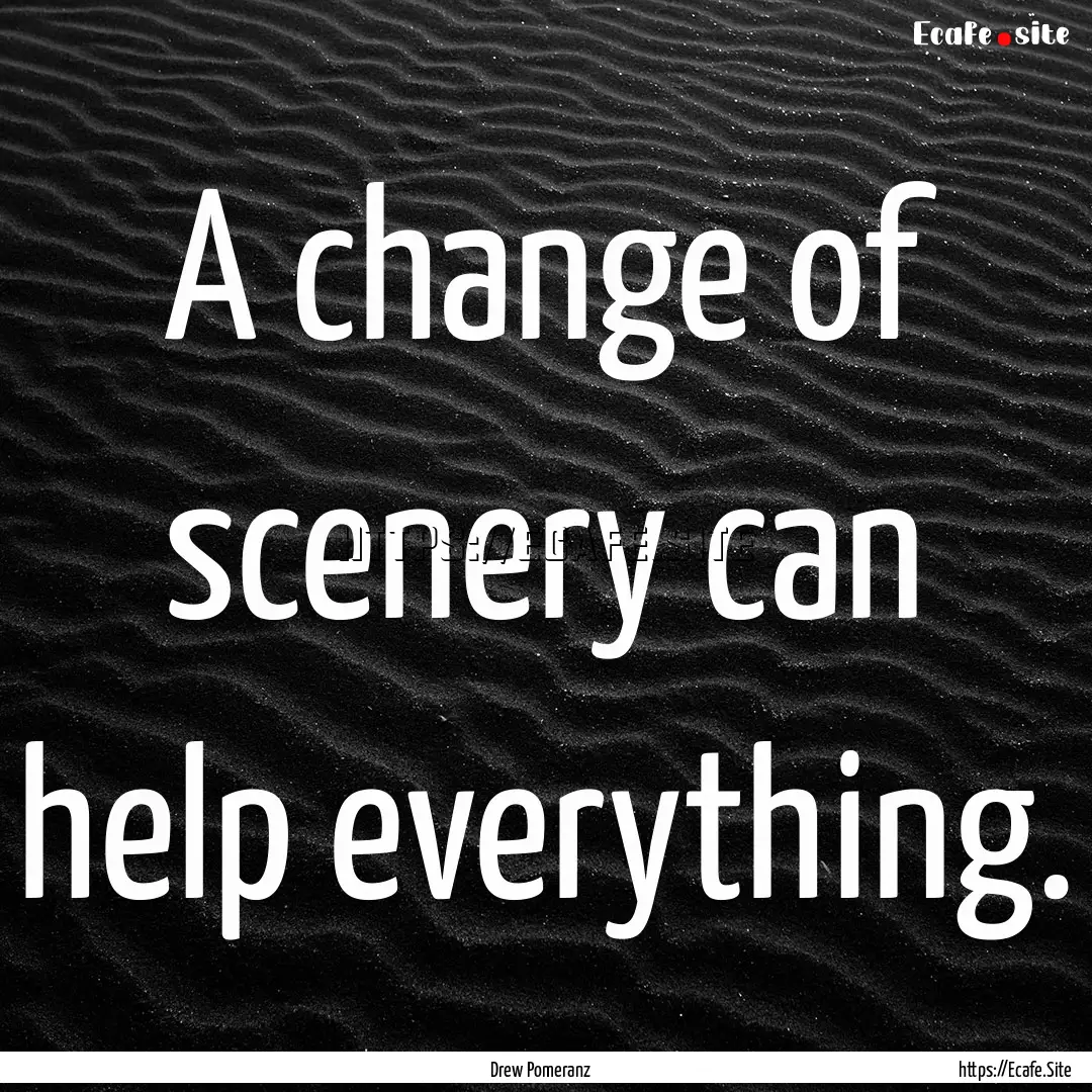 A change of scenery can help everything. : Quote by Drew Pomeranz