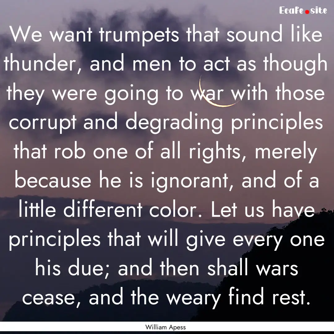 We want trumpets that sound like thunder,.... : Quote by William Apess