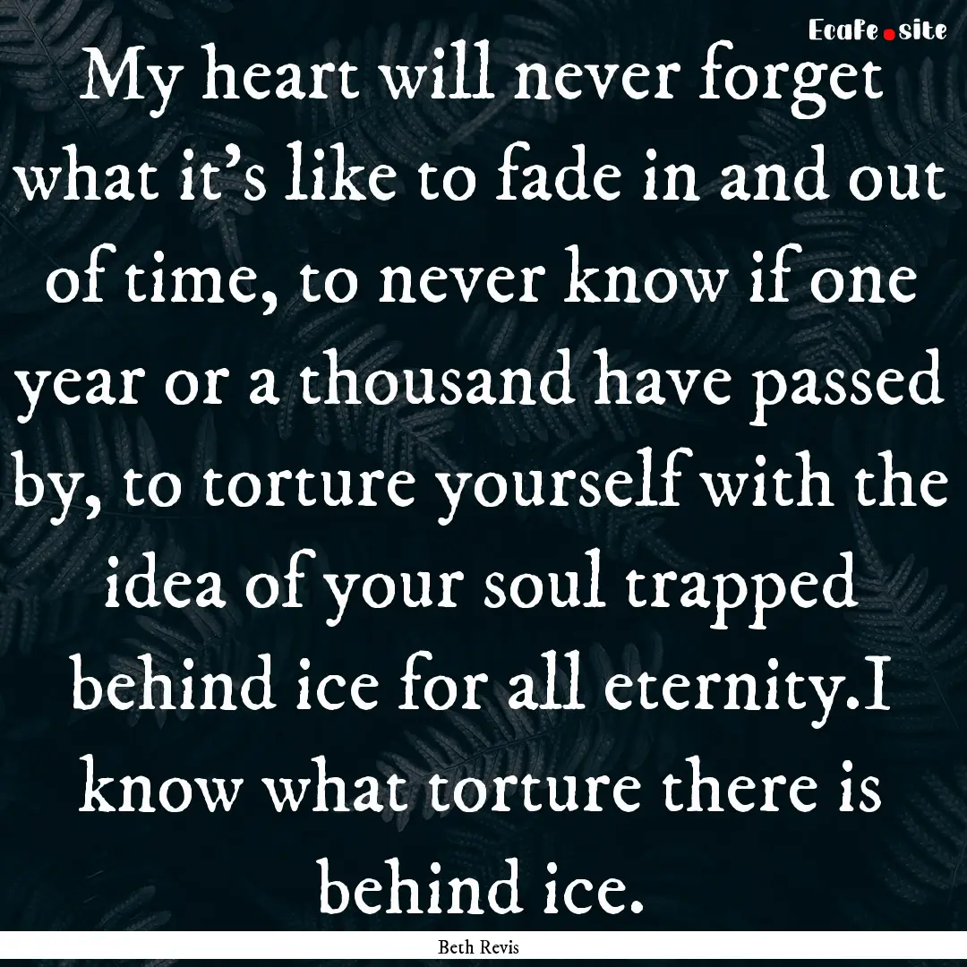 My heart will never forget what it’s like.... : Quote by Beth Revis