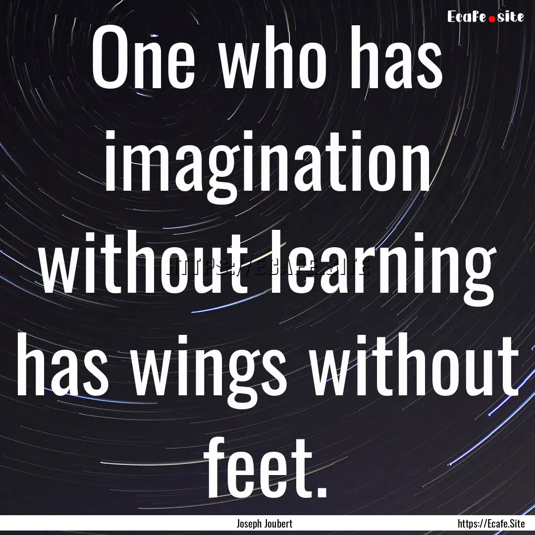 One who has imagination without learning.... : Quote by Joseph Joubert