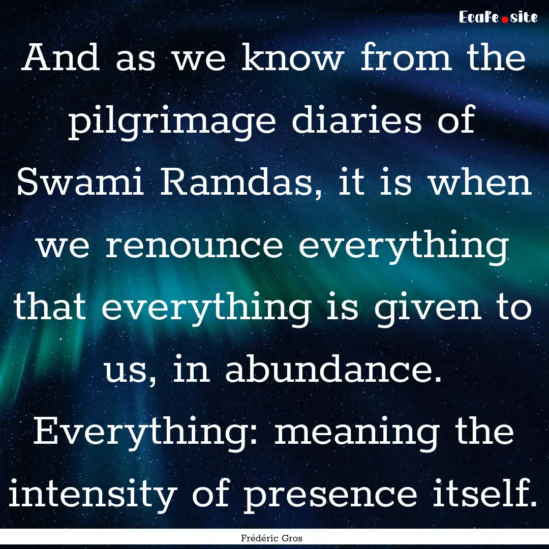 And as we know from the pilgrimage diaries.... : Quote by Frédéric Gros