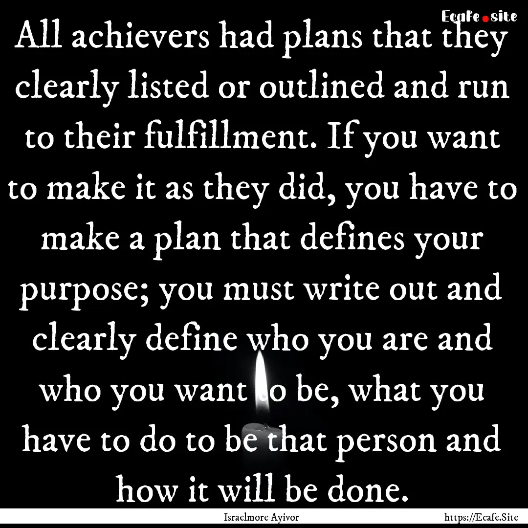 All achievers had plans that they clearly.... : Quote by Israelmore Ayivor