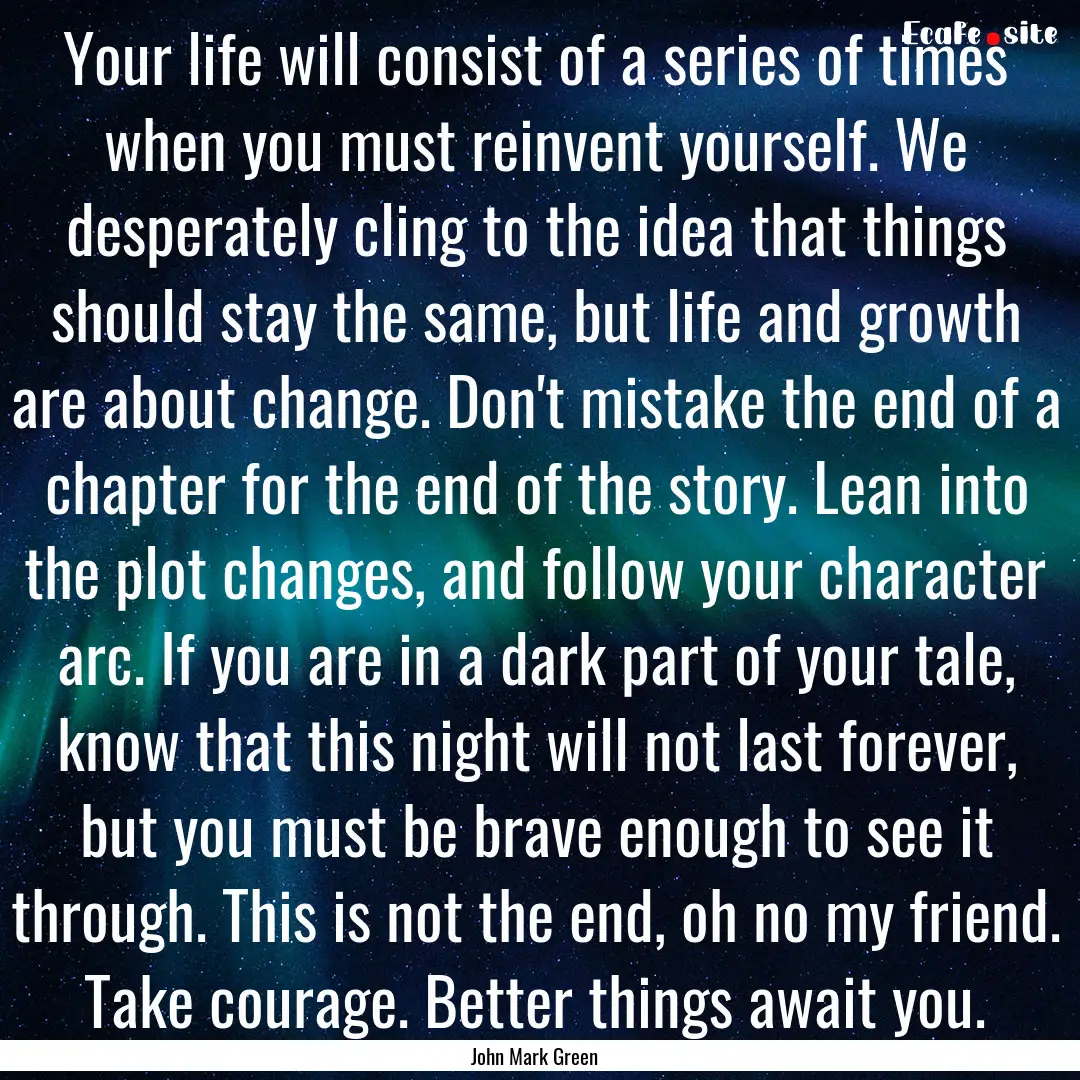 Your life will consist of a series of times.... : Quote by John Mark Green