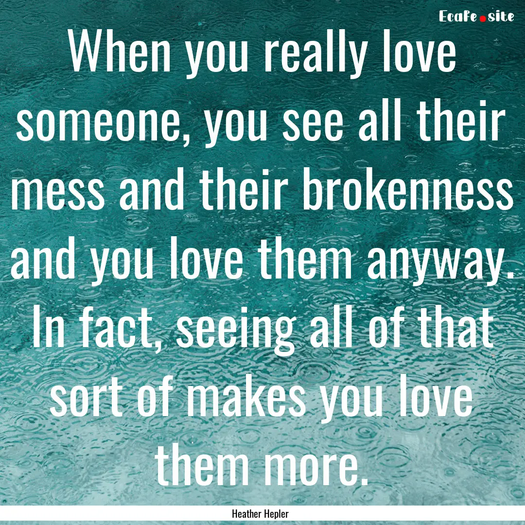 When you really love someone, you see all.... : Quote by Heather Hepler