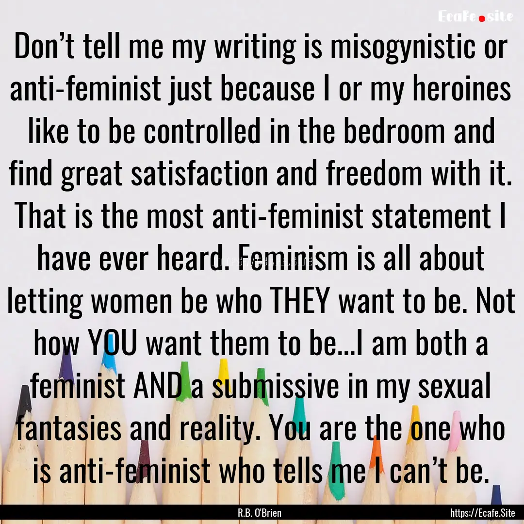 Don’t tell me my writing is misogynistic.... : Quote by R.B. O'Brien