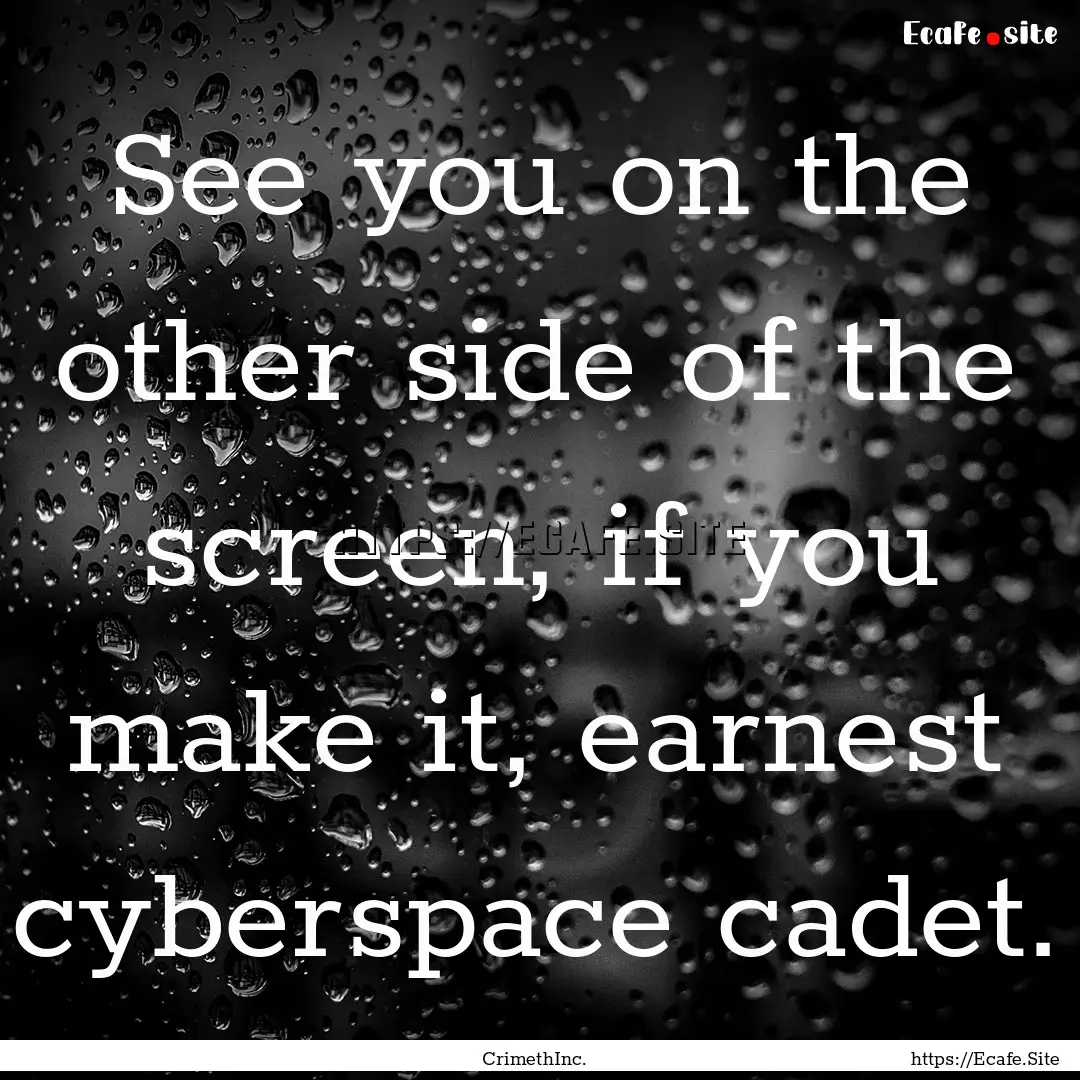 See you on the other side of the screen,.... : Quote by CrimethInc.