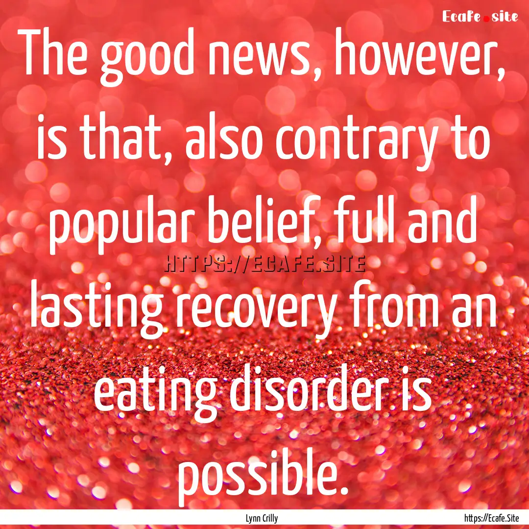 The good news, however, is that, also contrary.... : Quote by Lynn Crilly