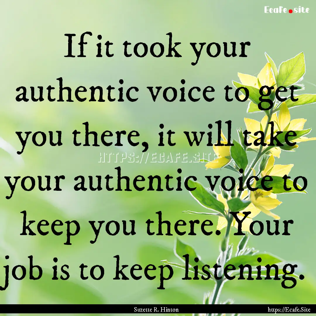 If it took your authentic voice to get you.... : Quote by Suzette R. Hinton