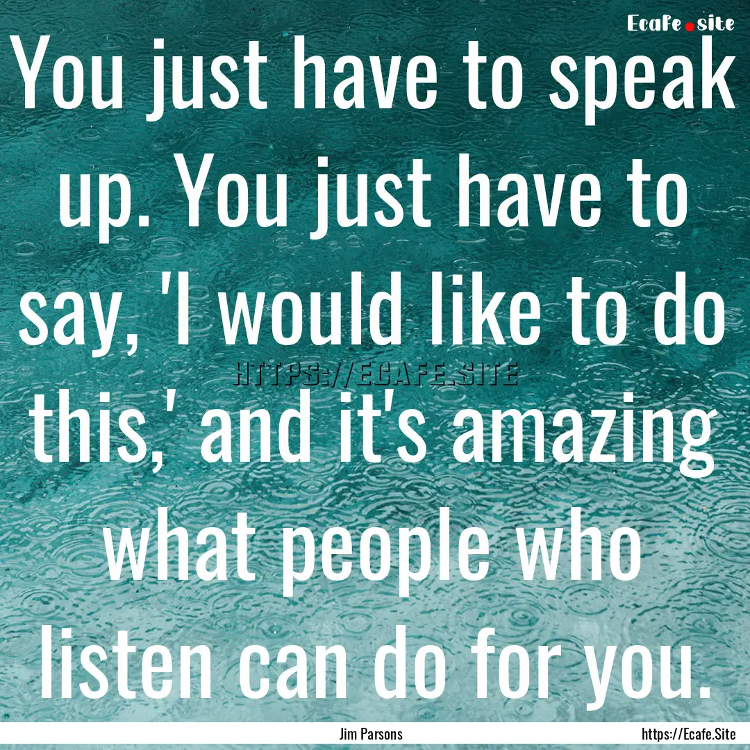 You just have to speak up. You just have.... : Quote by Jim Parsons