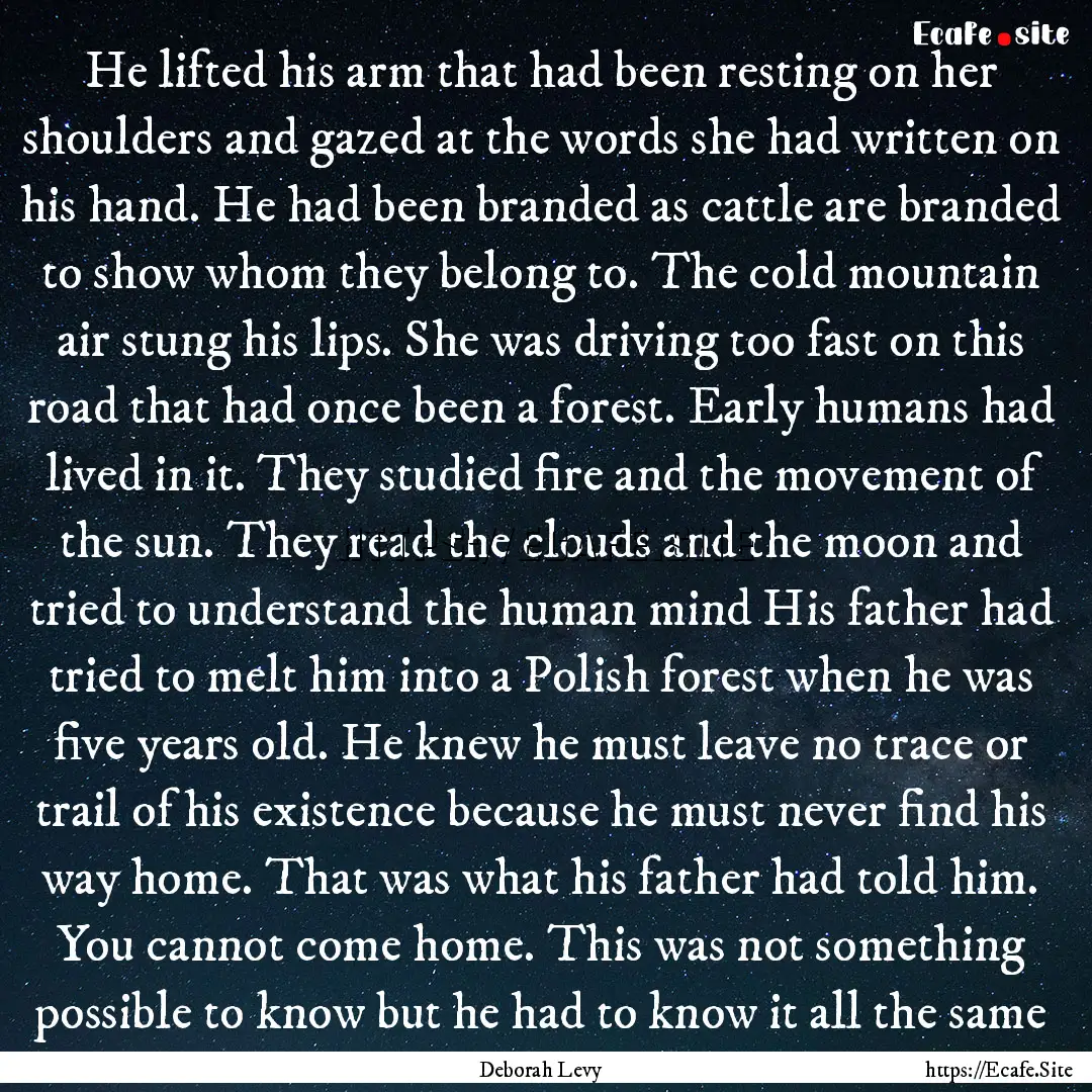 He lifted his arm that had been resting on.... : Quote by Deborah Levy