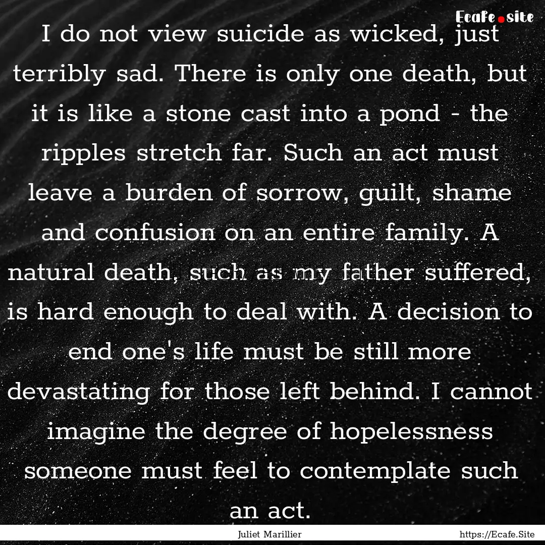 I do not view suicide as wicked, just terribly.... : Quote by Juliet Marillier