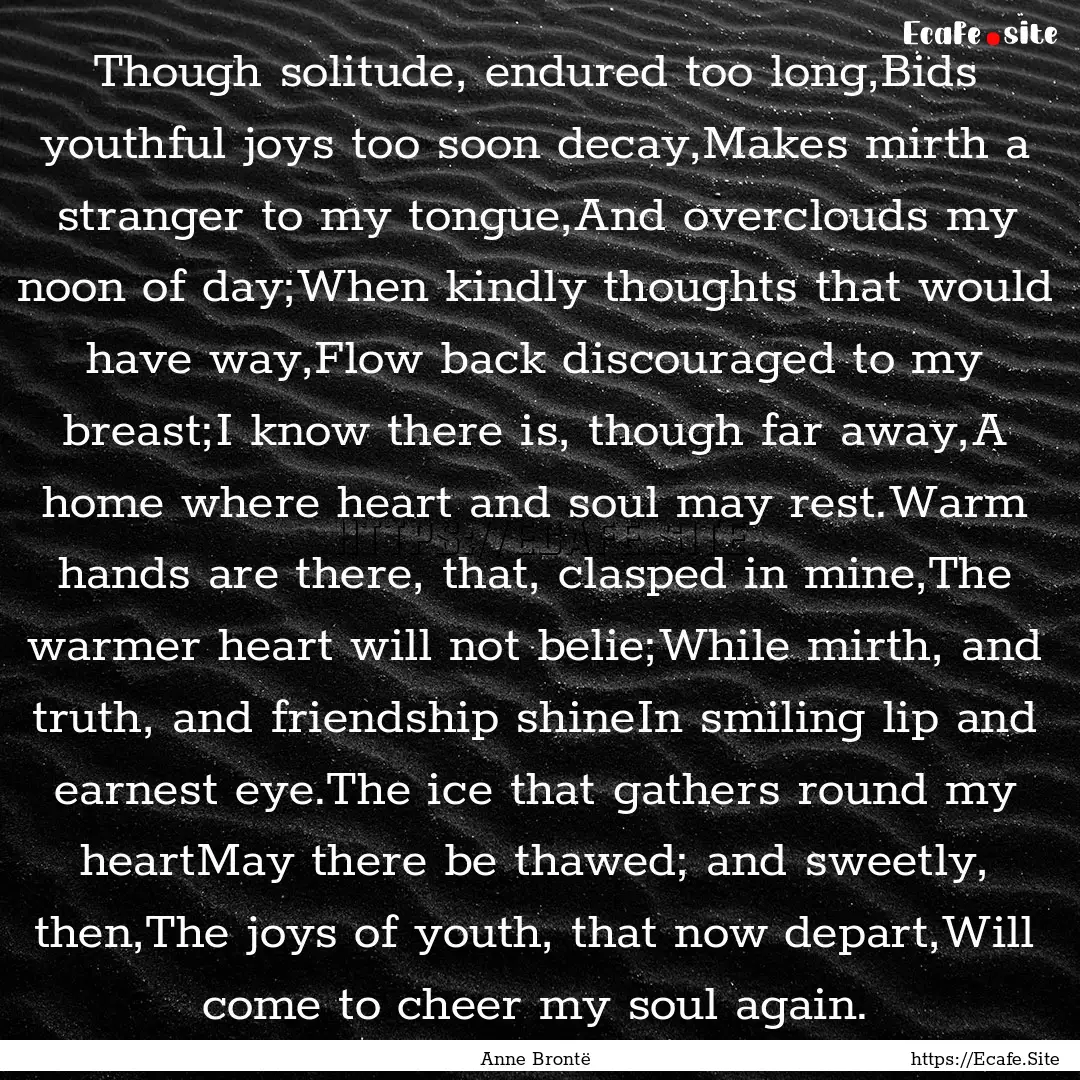 Though solitude, endured too long,Bids youthful.... : Quote by Anne Brontë