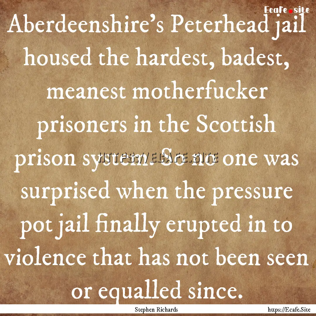 Aberdeenshire’s Peterhead jail housed the.... : Quote by Stephen Richards