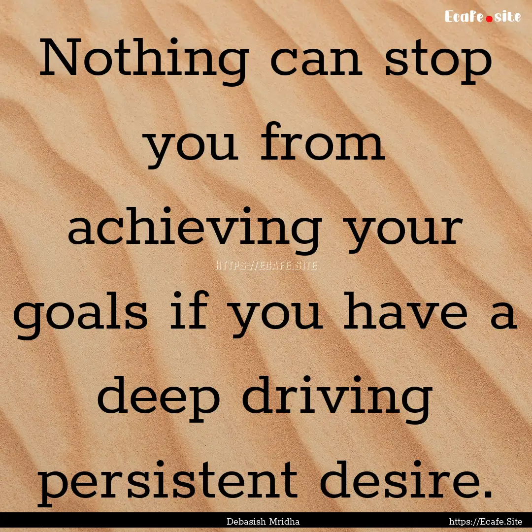 Nothing can stop you from achieving your.... : Quote by Debasish Mridha