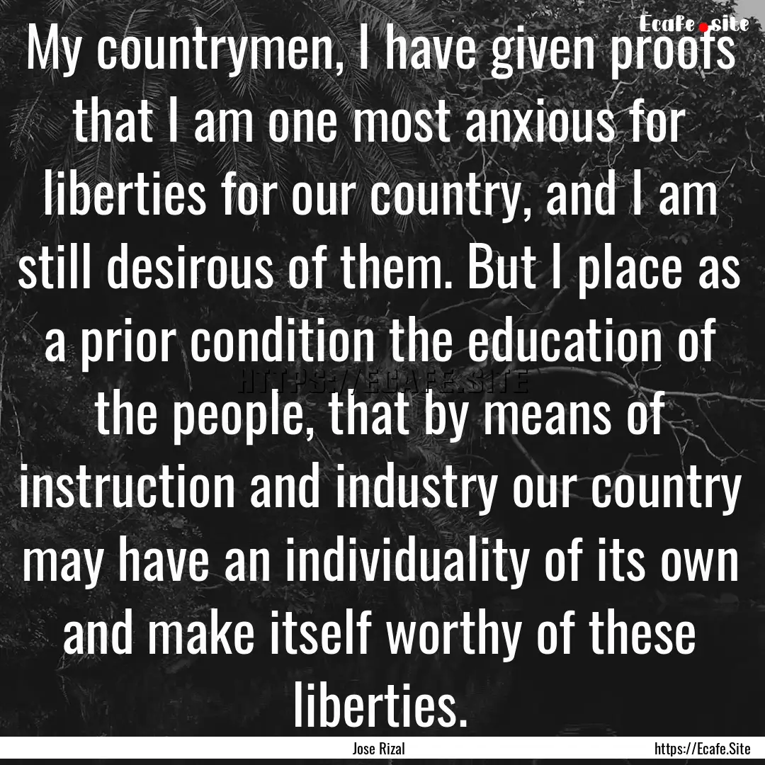 My countrymen, I have given proofs that I.... : Quote by Jose Rizal