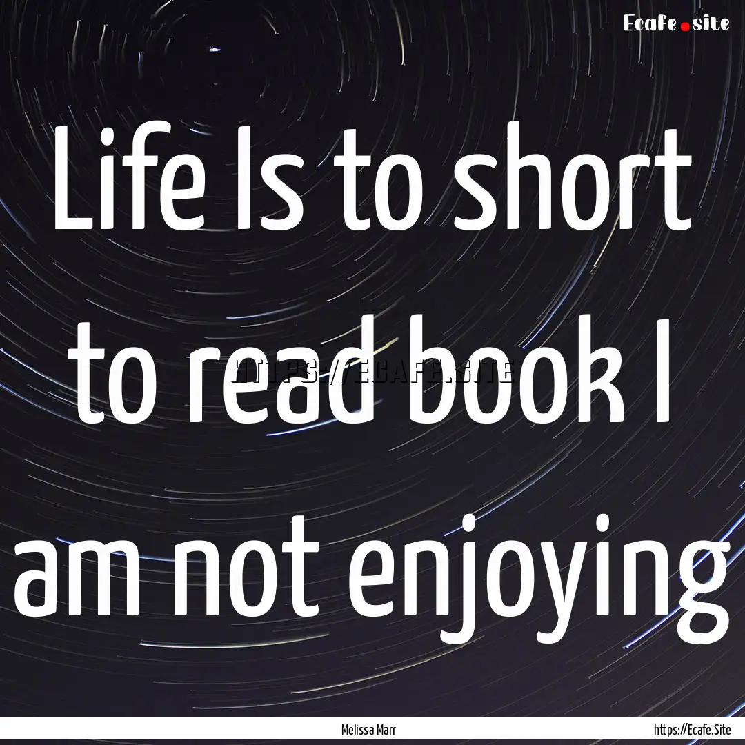 Life Is to short to read book I am not enjoying.... : Quote by Melissa Marr