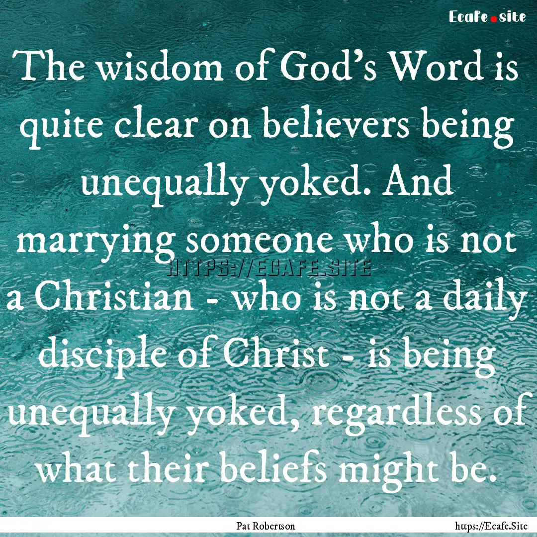 The wisdom of God's Word is quite clear on.... : Quote by Pat Robertson