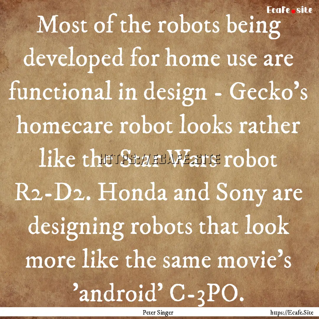 Most of the robots being developed for home.... : Quote by Peter Singer