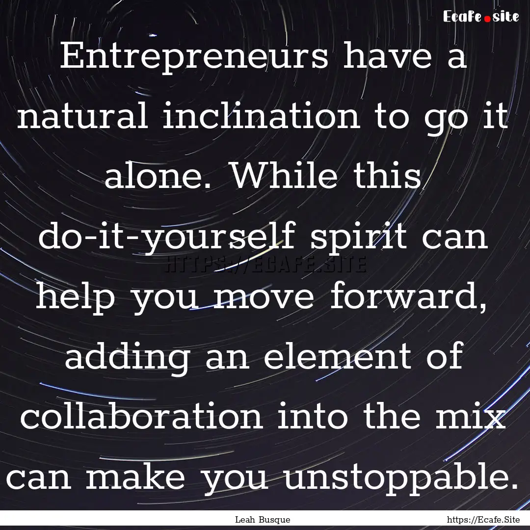 Entrepreneurs have a natural inclination.... : Quote by Leah Busque