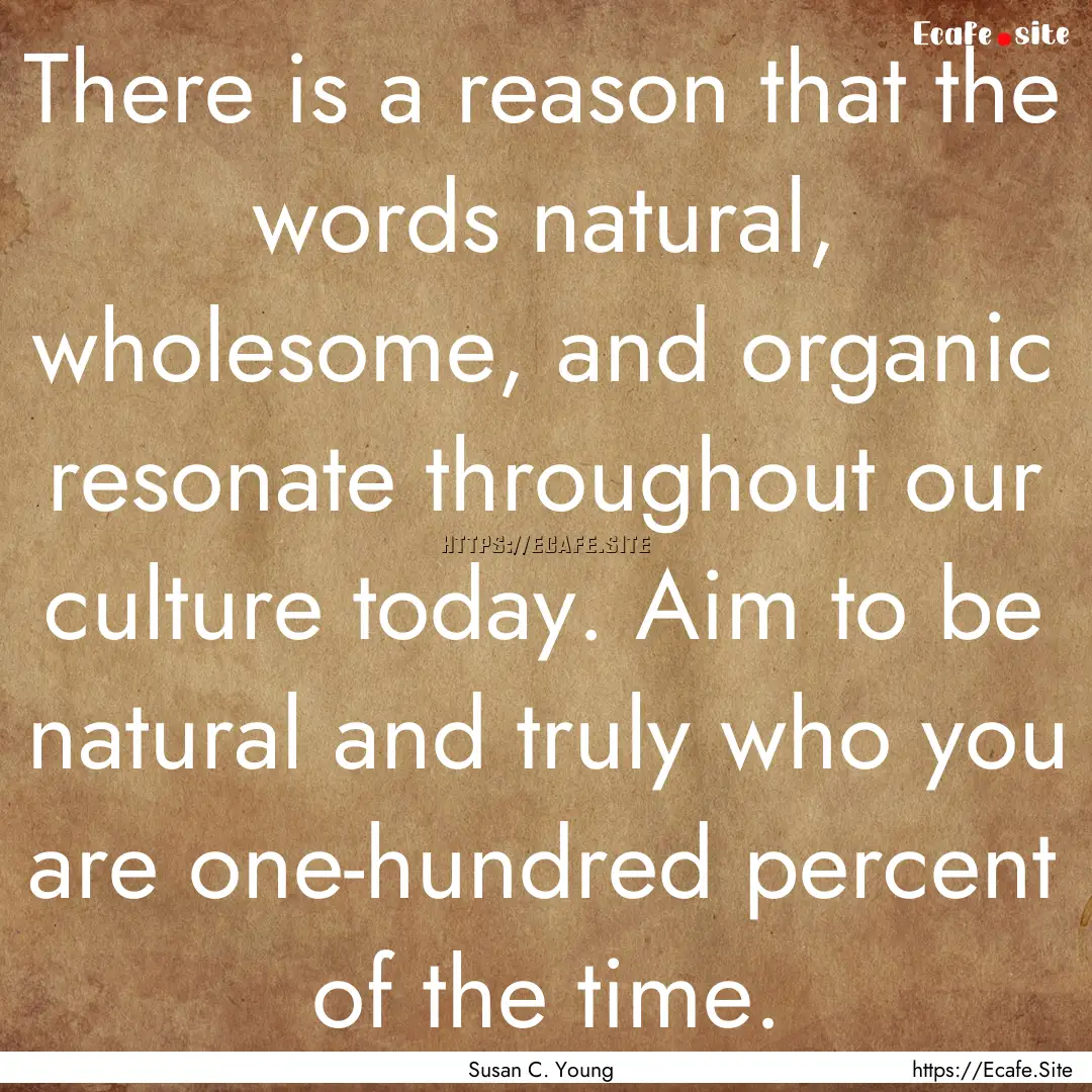 There is a reason that the words natural,.... : Quote by Susan C. Young