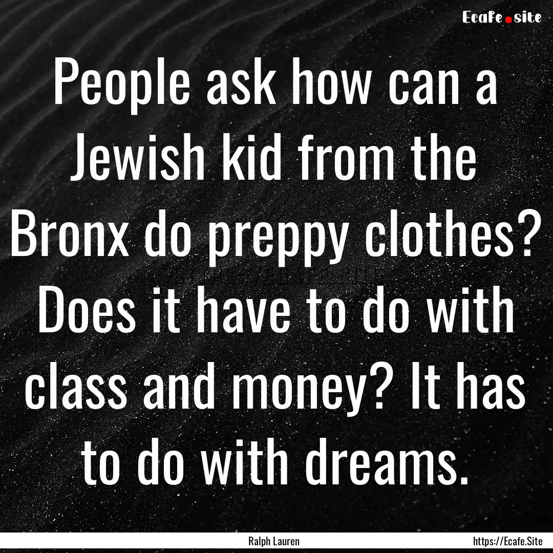 People ask how can a Jewish kid from the.... : Quote by Ralph Lauren