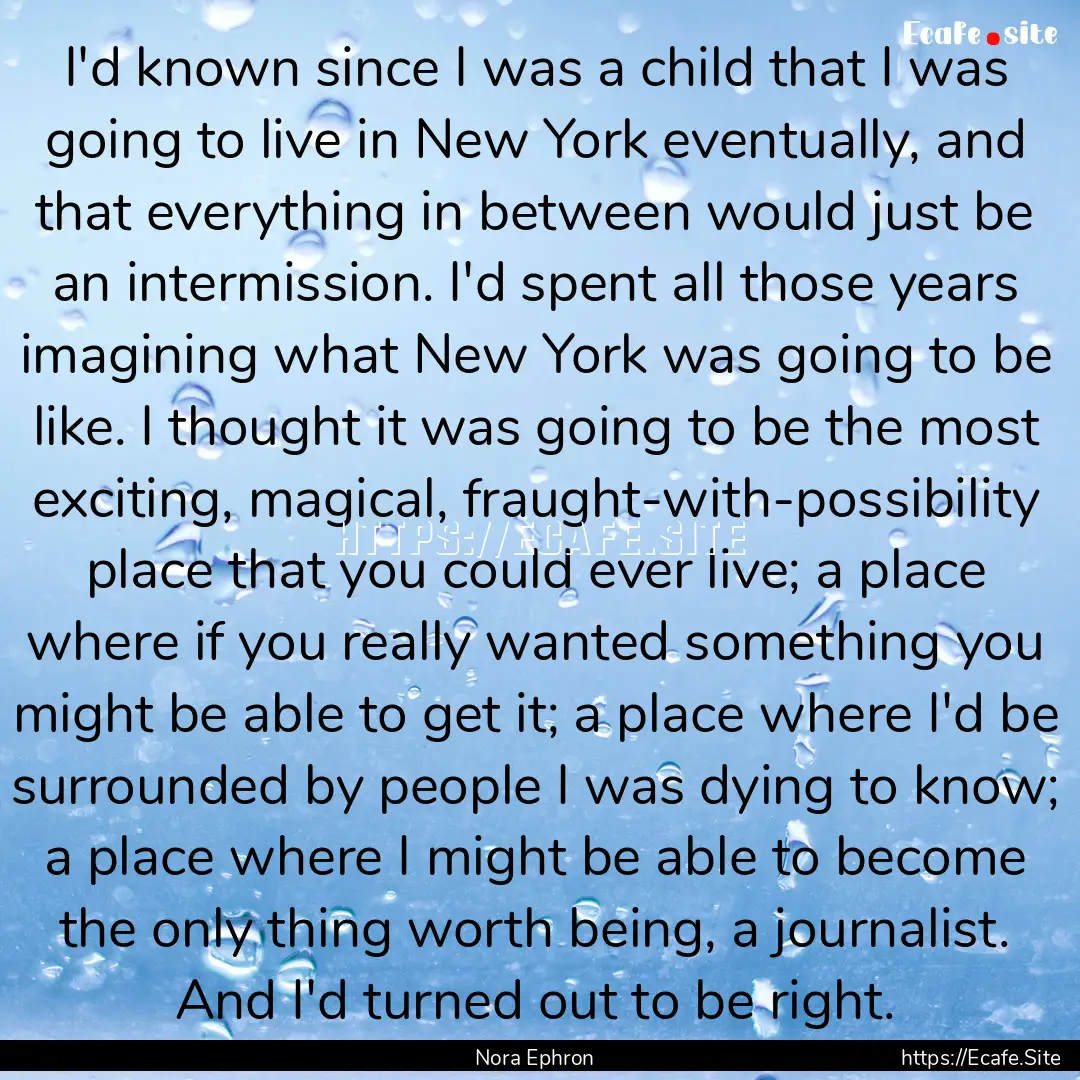 I'd known since I was a child that I was.... : Quote by Nora Ephron