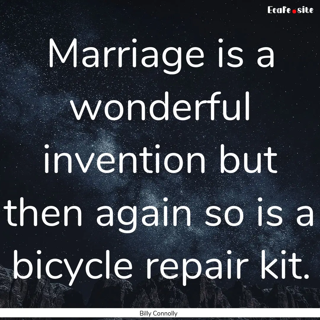 Marriage is a wonderful invention but then.... : Quote by Billy Connolly