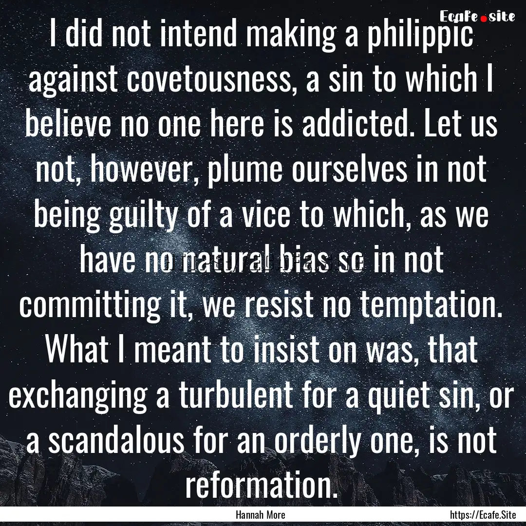 I did not intend making a philippic against.... : Quote by Hannah More