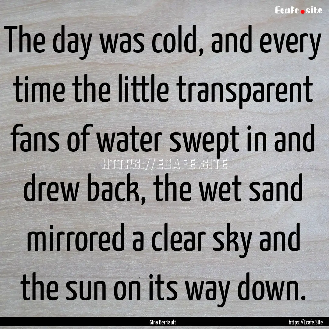 The day was cold, and every time the little.... : Quote by Gina Berriault