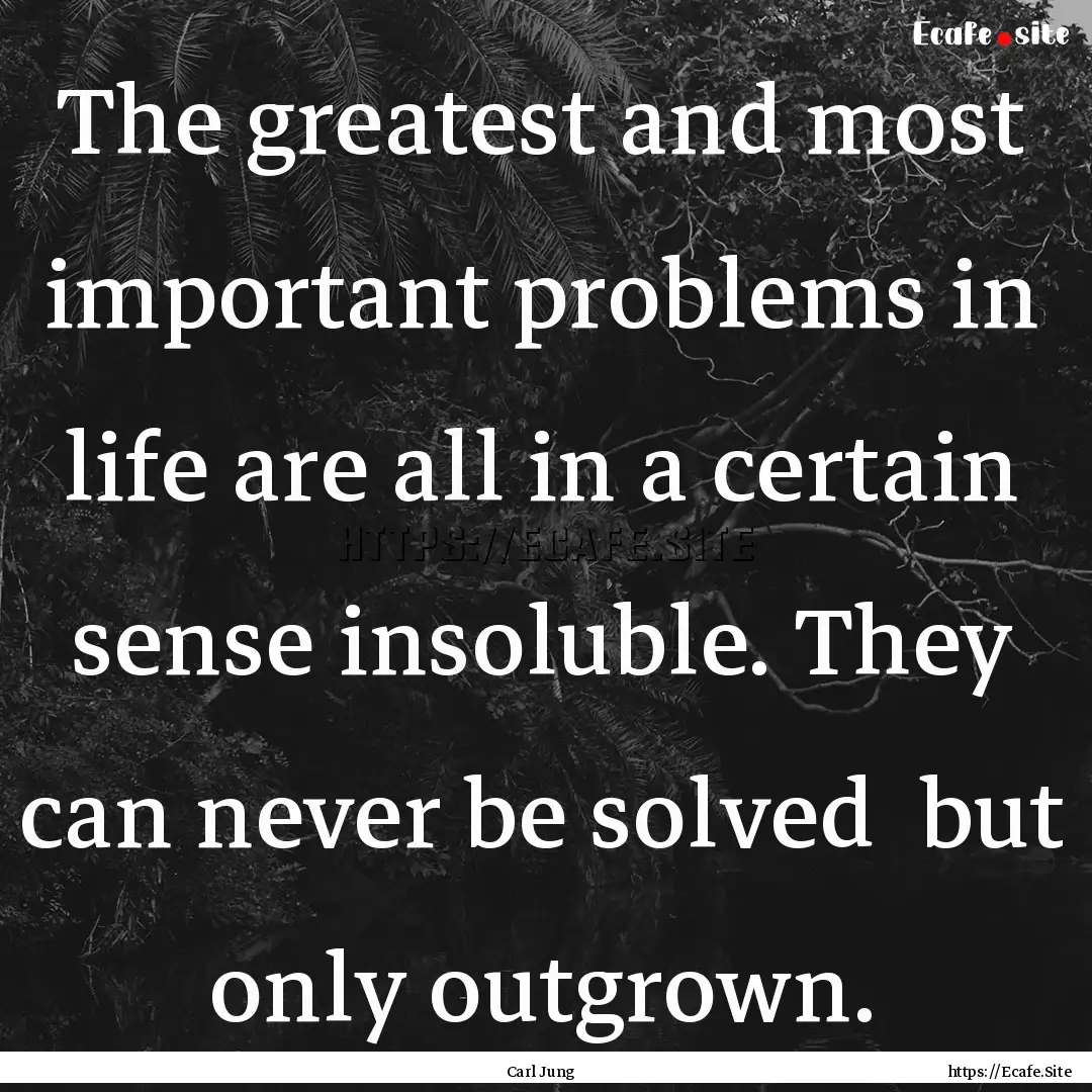 The greatest and most important problems.... : Quote by Carl Jung