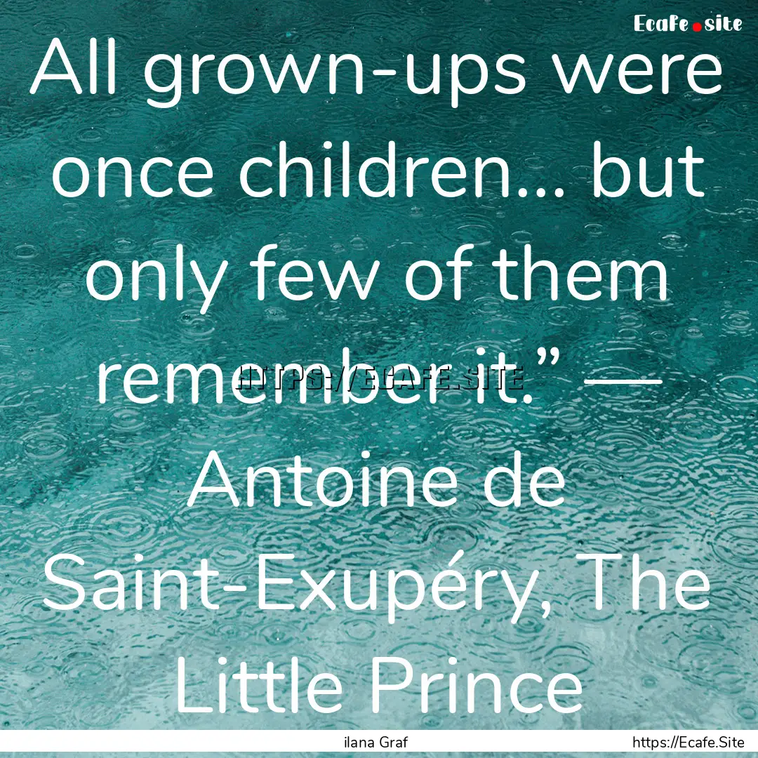 All grown-ups were once children... but only.... : Quote by ilana Graf