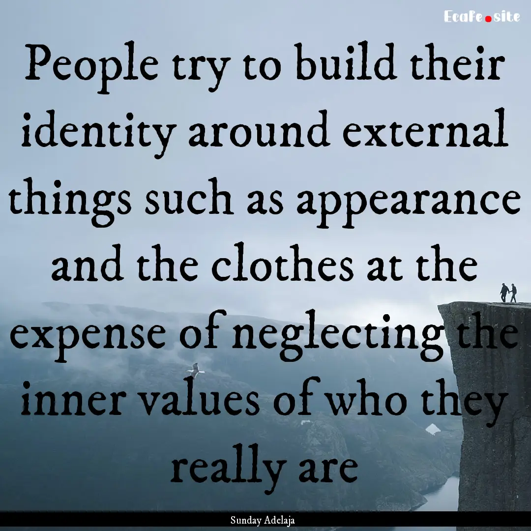 People try to build their identity around.... : Quote by Sunday Adelaja