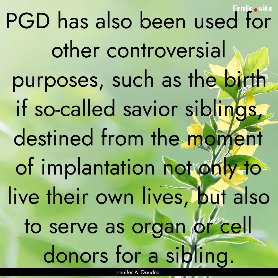 PGD has also been used for other controversial.... : Quote by Jennifer A. Doudna