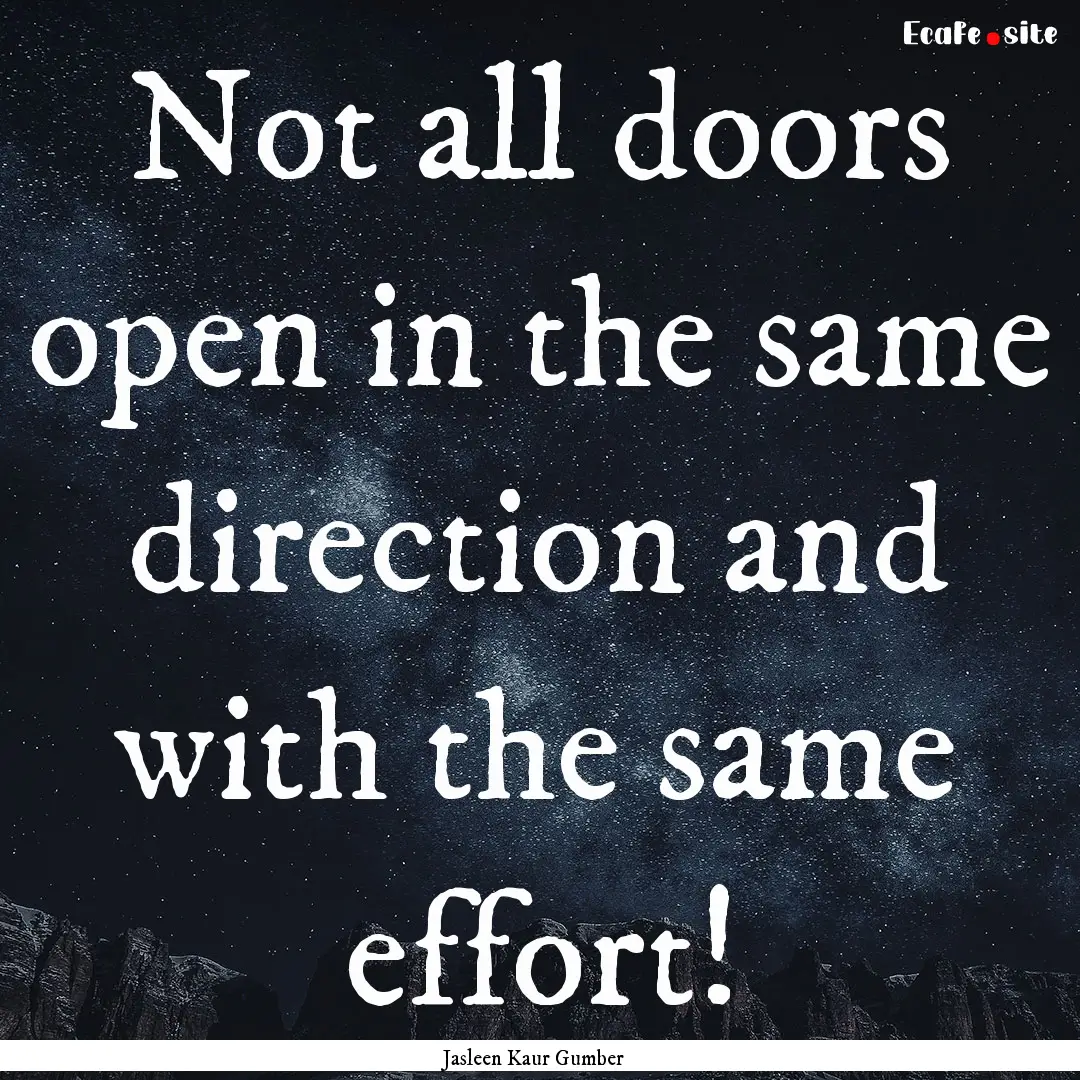 Not all doors open in the same direction.... : Quote by Jasleen Kaur Gumber