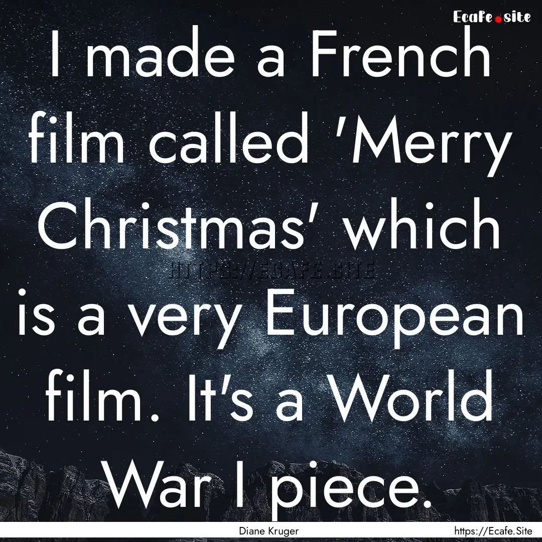 I made a French film called 'Merry Christmas'.... : Quote by Diane Kruger